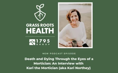 Episode 3: Grass Roots Health- Death and Dying Through the Eyes of a Mortician